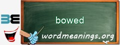 WordMeaning blackboard for bowed